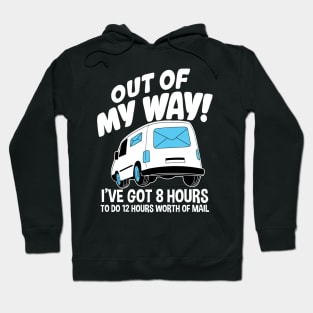 Out Of My Way I've Got 8 Hours To Do 12 Hours Worth of Mail Hoodie